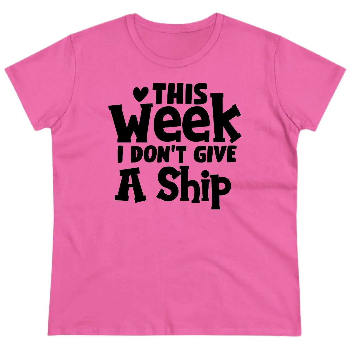 Love This Week I Don't Give A Ship Ladies Tee in Azalea