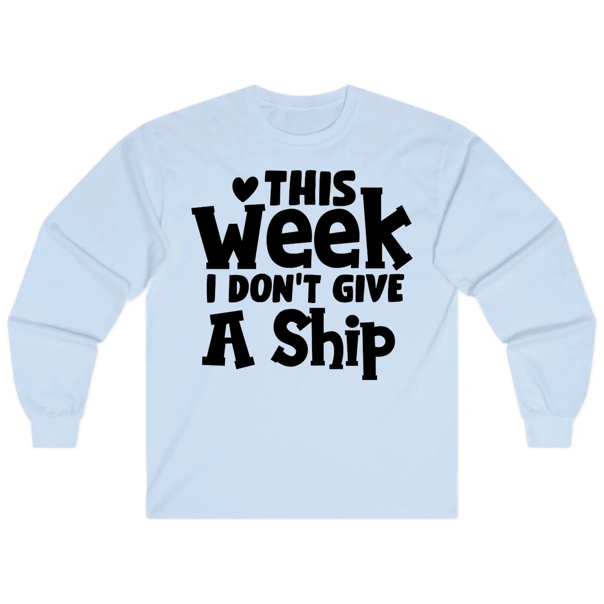Love This Week I Don't Give A Ship Long Sleeve in Light Blue