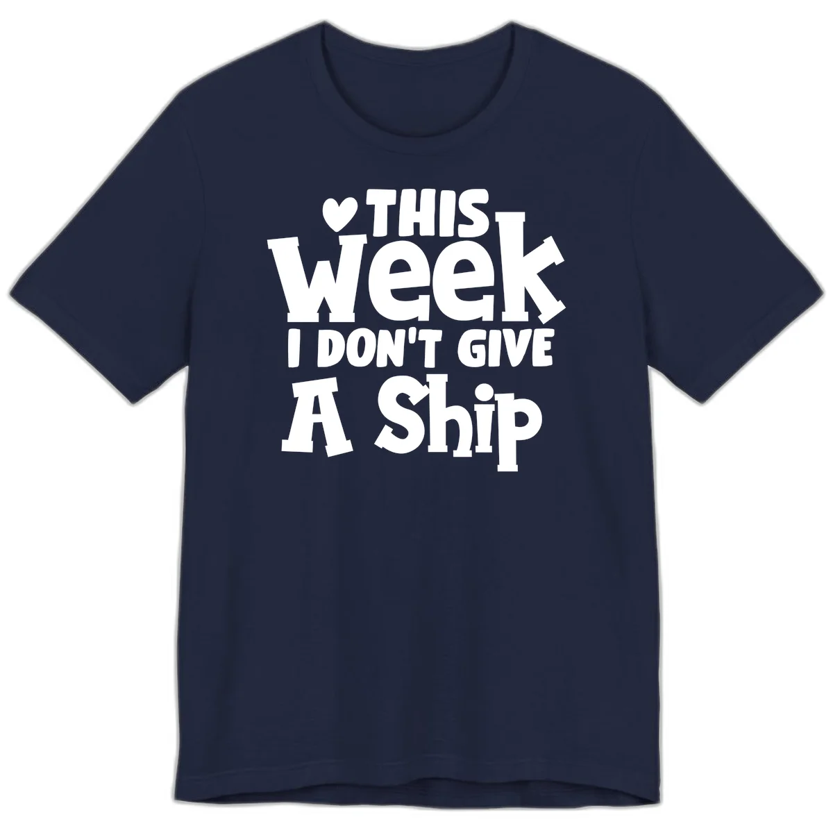 Love This Week I Don't Give A Ship Premium T-Shirt in Navy