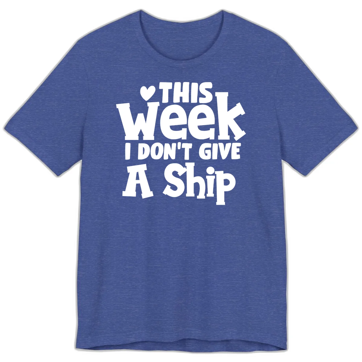Love This Week I Don't Give A Ship Premium T-Shirt in Heather True Royal