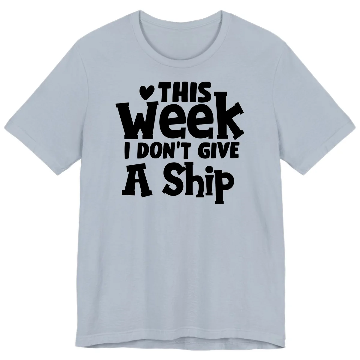 Love This Week I Don't Give A Ship Premium T-Shirt in Light Blue