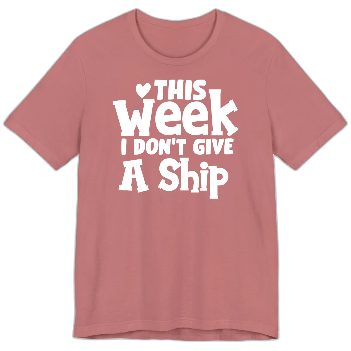 Love This Week I Don't Give A Ship Premium T-Shirt in Mauve