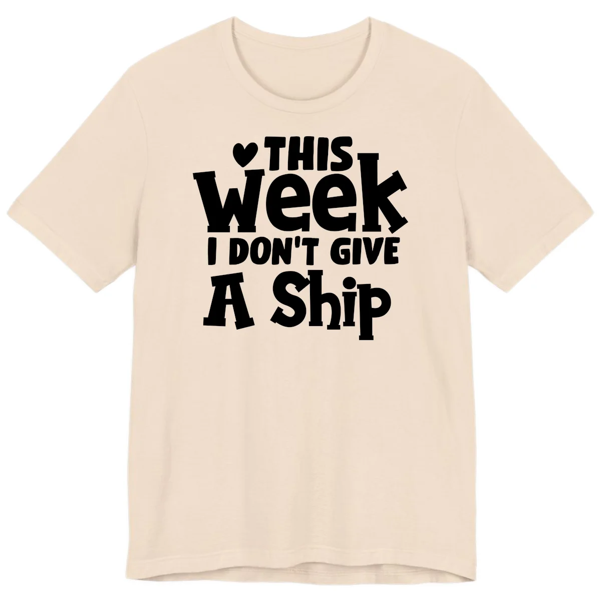 Love This Week I Don't Give A Ship Premium T-Shirt in Soft Cream