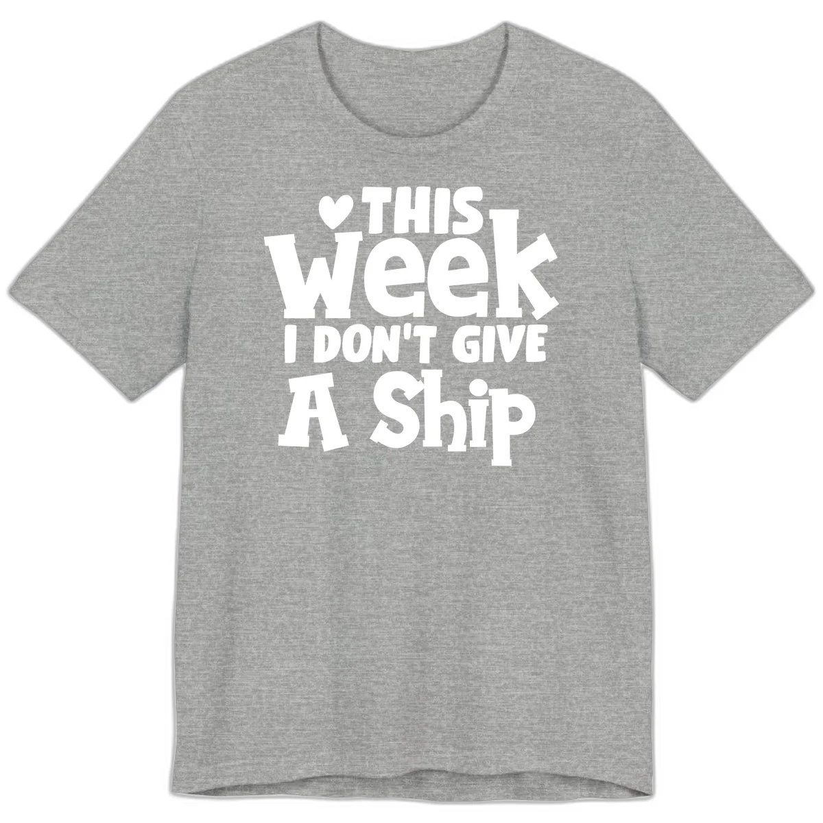 Love This Week I Don't Give A Ship Premium T-Shirt in Athletic Heather
