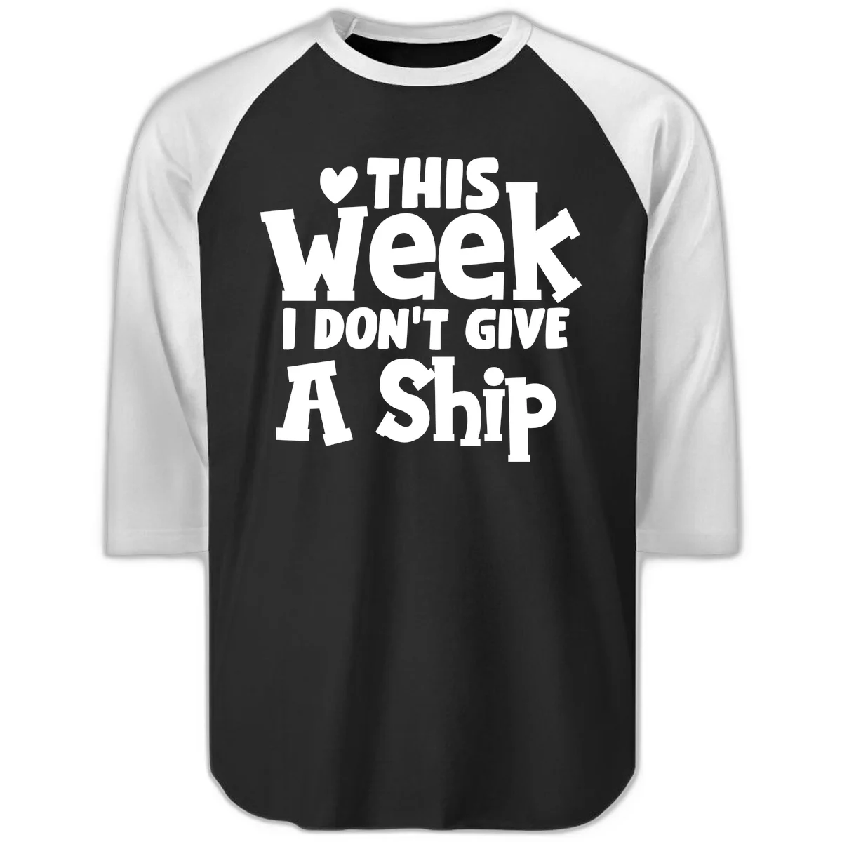 Love This Week I Don't Give A Ship Raglan 3/4 in Black White