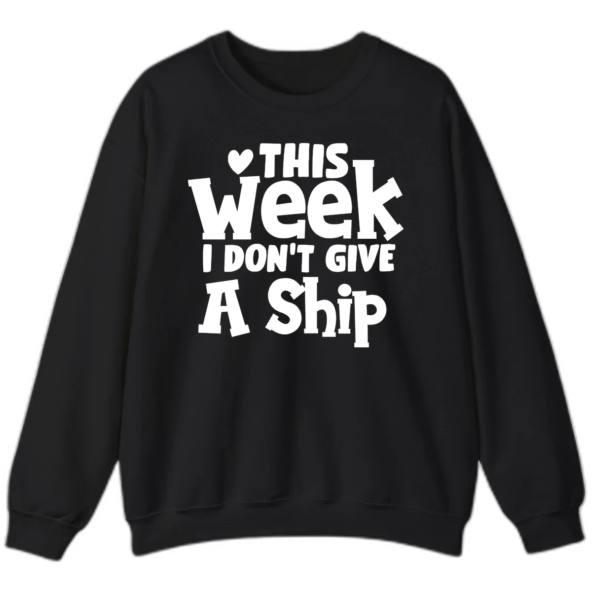 Love This Week I Don't Give A Ship Sweatshirt in Black