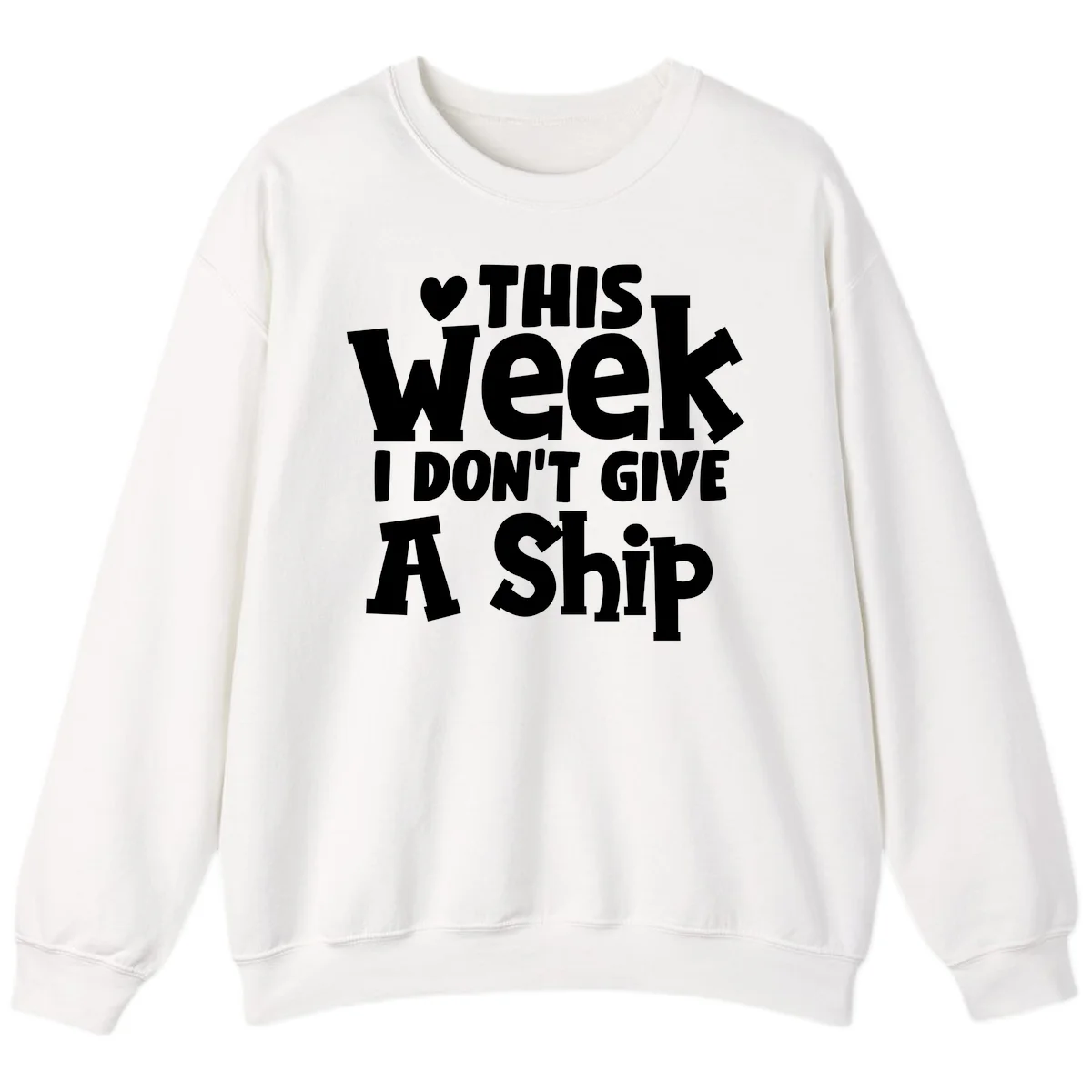 Love This Week I Don't Give A Ship Sweatshirt in White