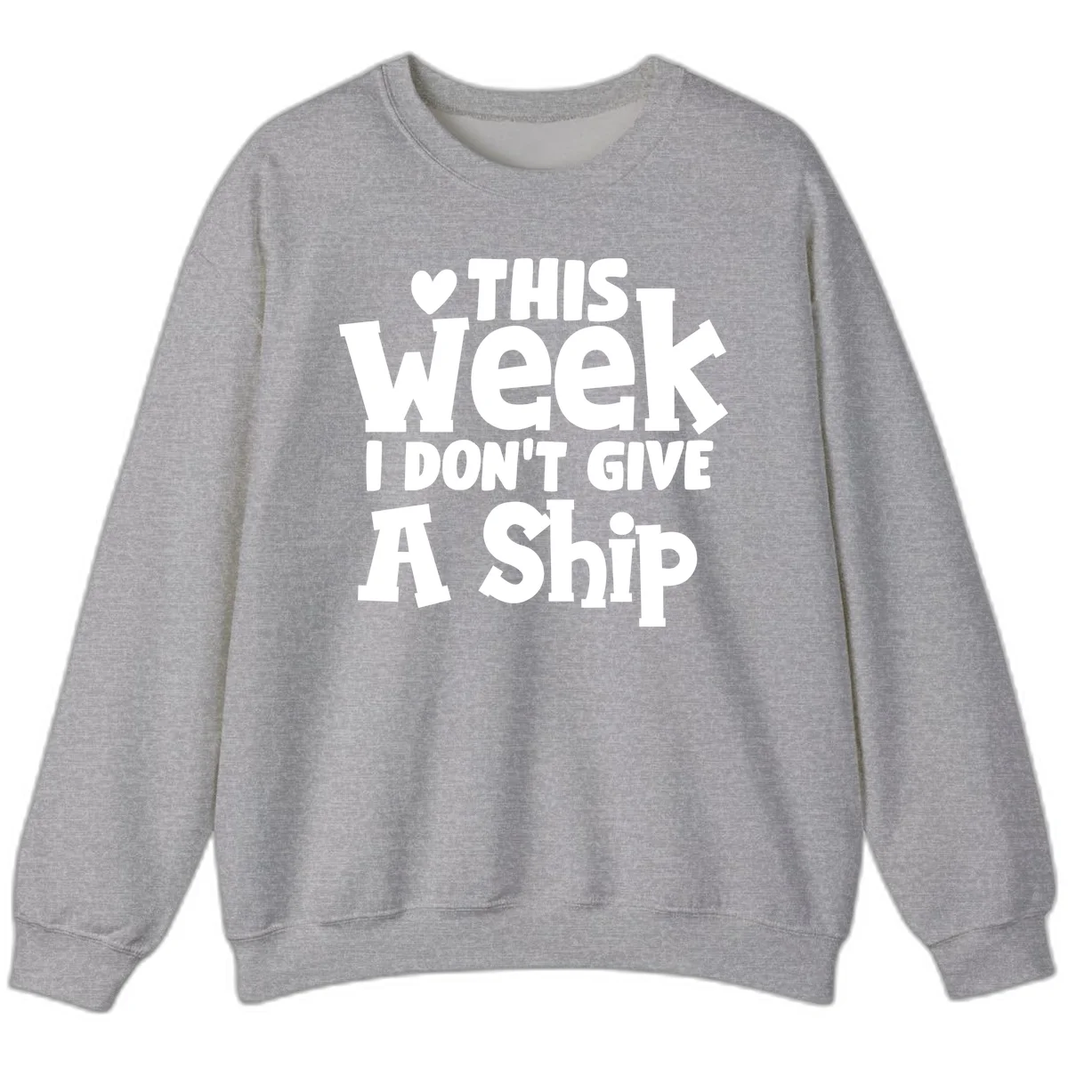 Love This Week I Don't Give A Ship Sweatshirt in Sport Grey