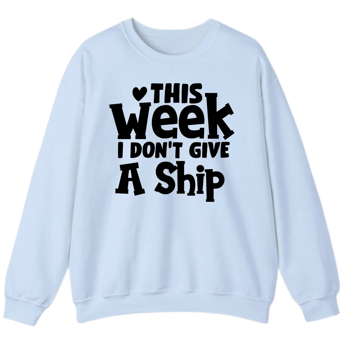 Love This Week I Don't Give A Ship Sweatshirt in Light Blue