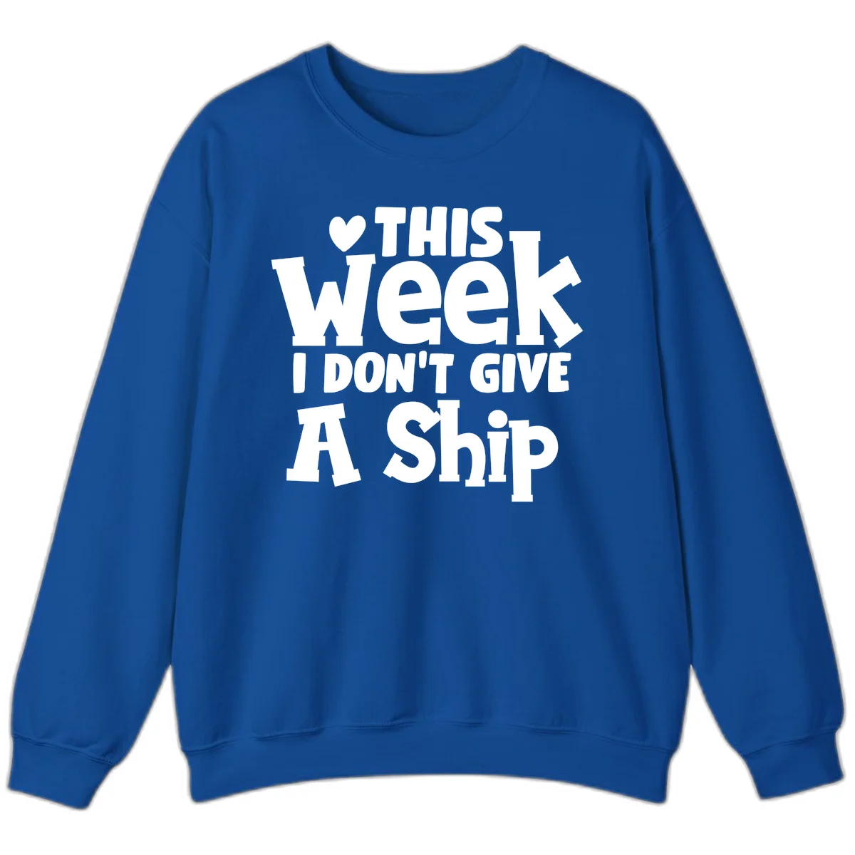 Love This Week I Don't Give A Ship Sweatshirt in Royal