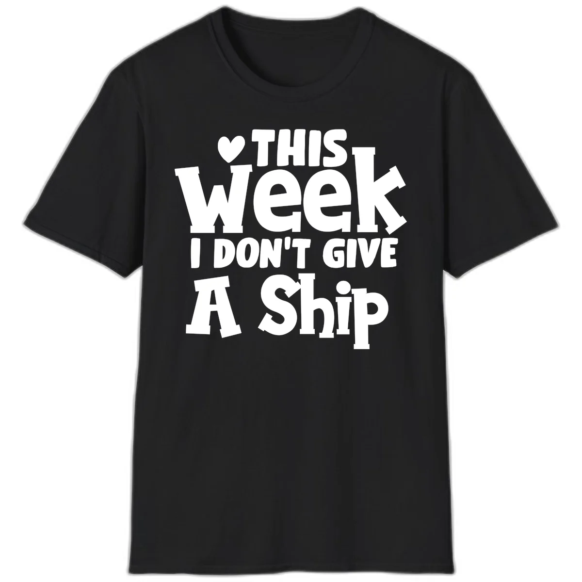 Love This Week I Don't Give A Ship T-Shirt in Black