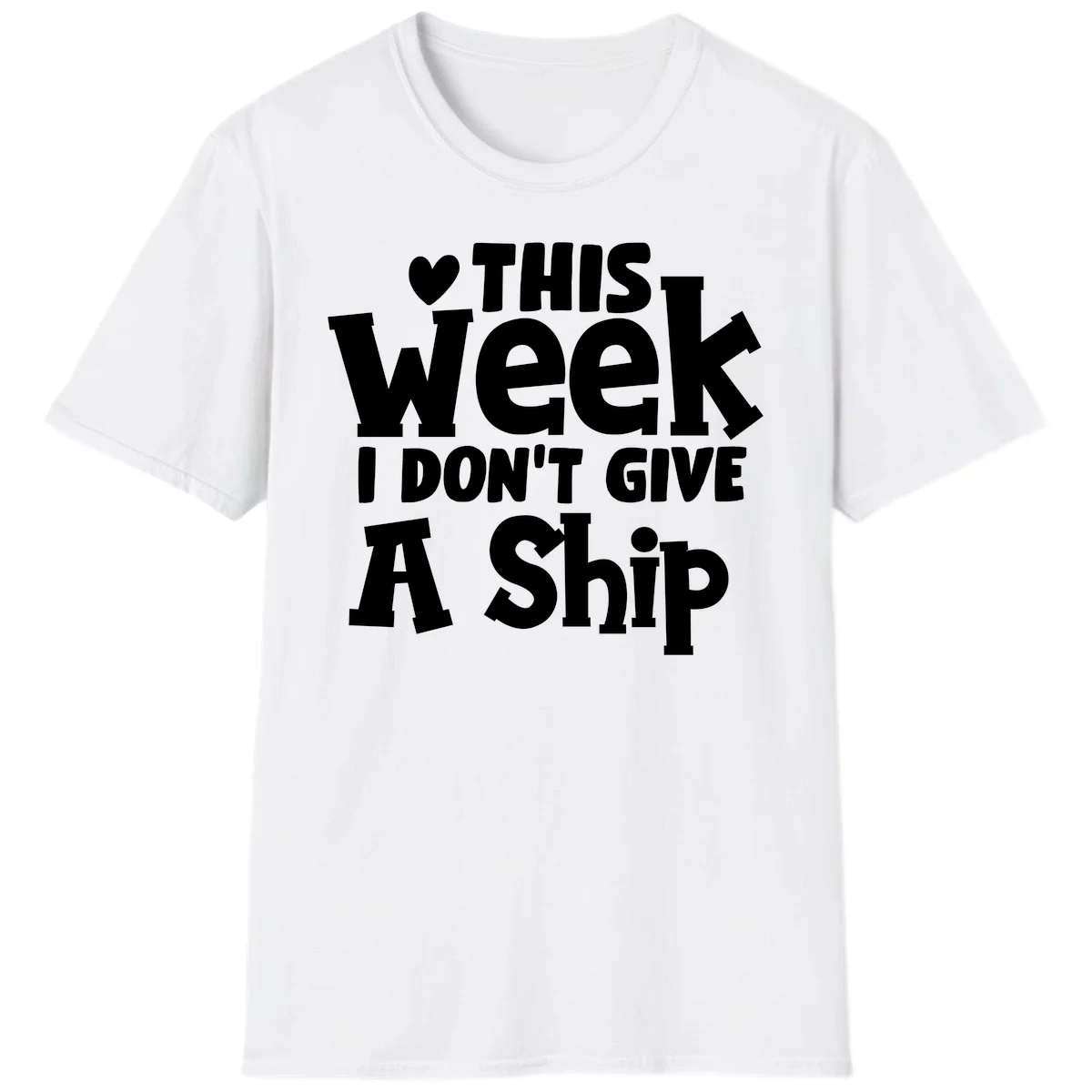 Love This Week I Don't Give A Ship T-Shirt in White