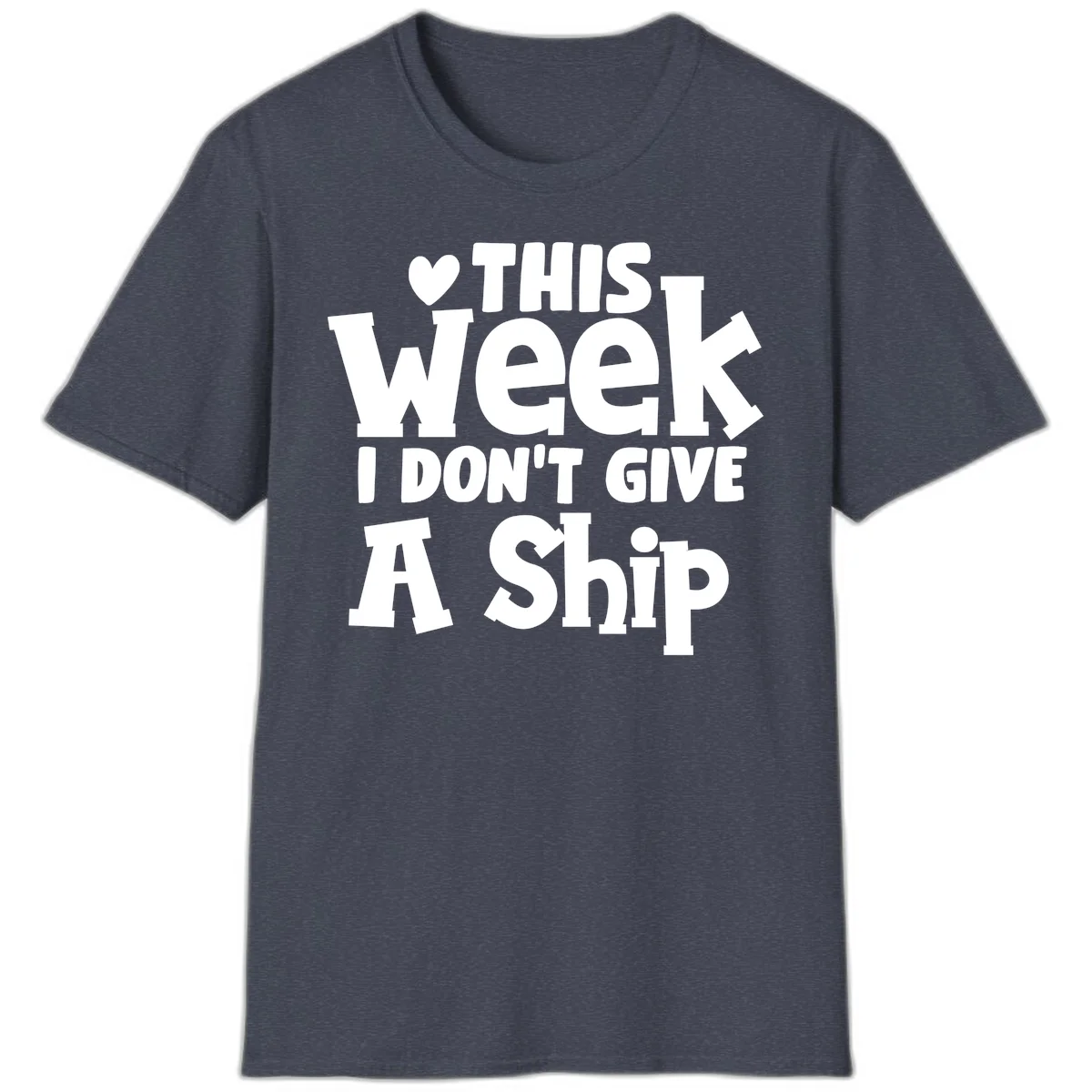 Love This Week I Don't Give A Ship T-Shirt in Heather Navy