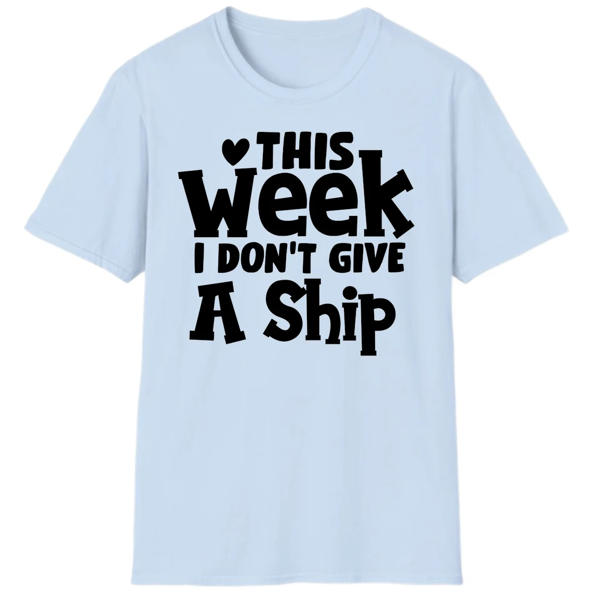 Love This Week I Don't Give A Ship T-Shirt in Light Blue