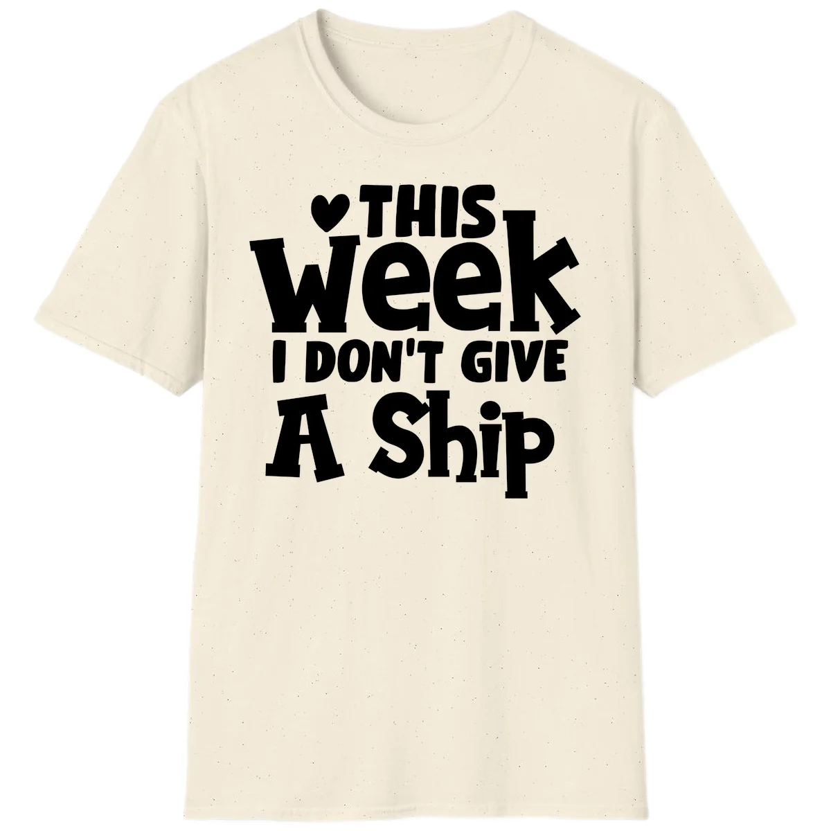 Love This Week I Don't Give A Ship T-Shirt in Natural
