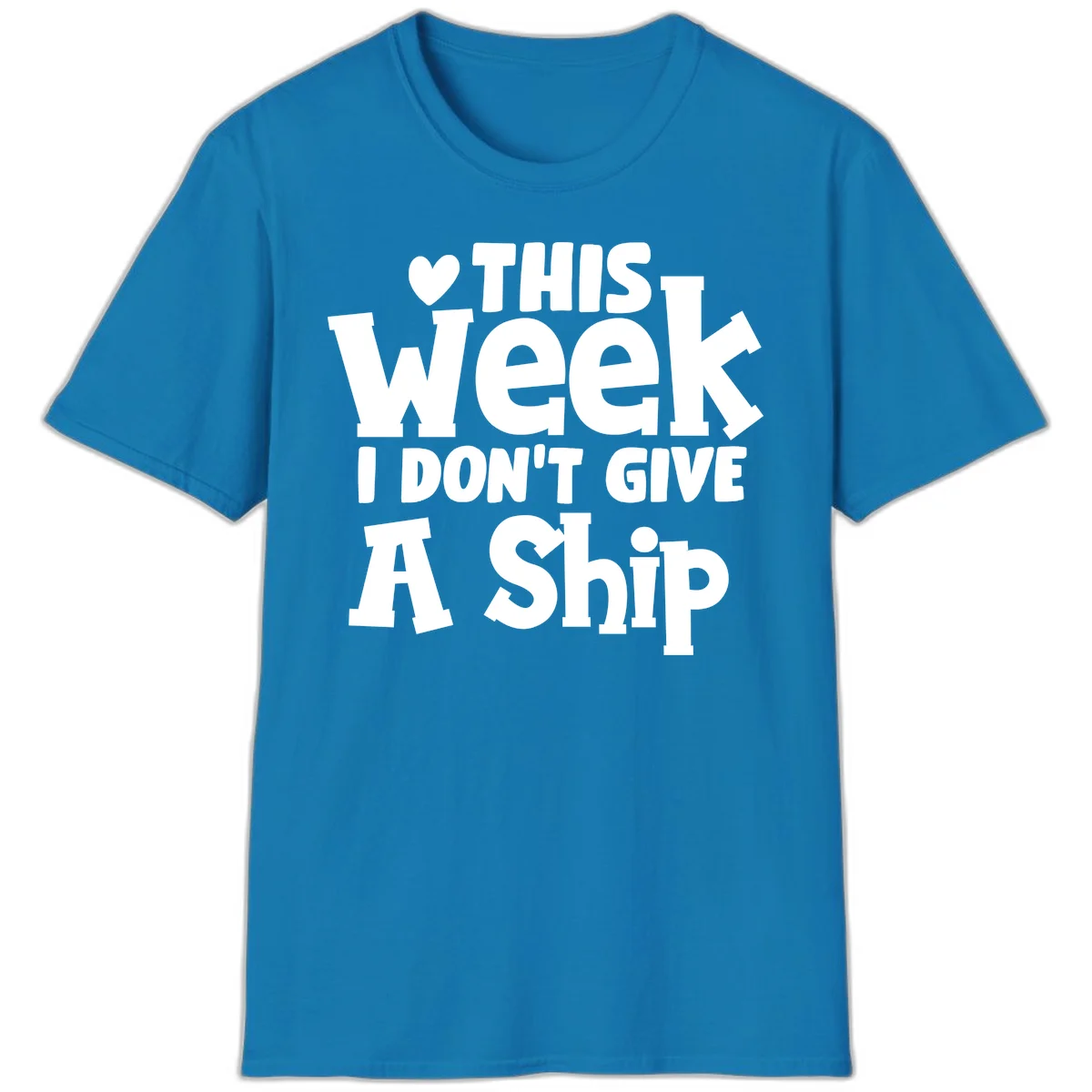 Love This Week I Don't Give A Ship T-Shirt in Sapphire