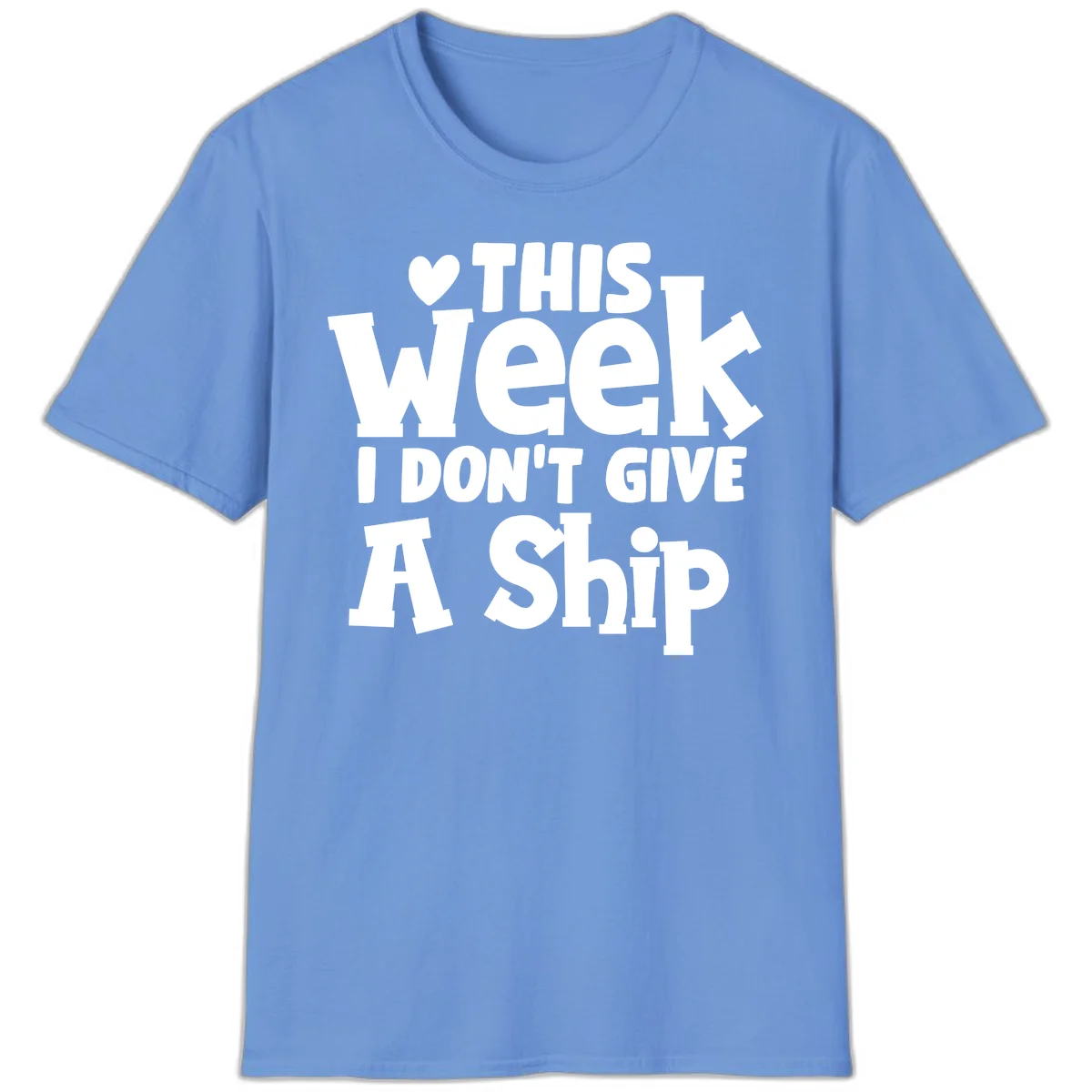 Love This Week I Don't Give A Ship T-Shirt in Carolina Blue