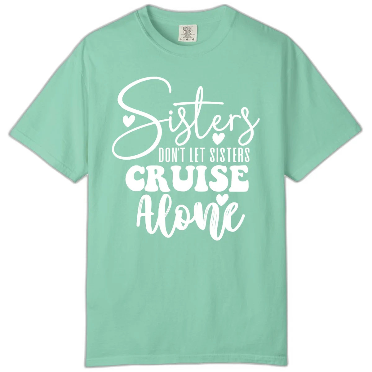 Sisters Don't Let Sisters Cruise Alone Comfort Color in Island Reef
