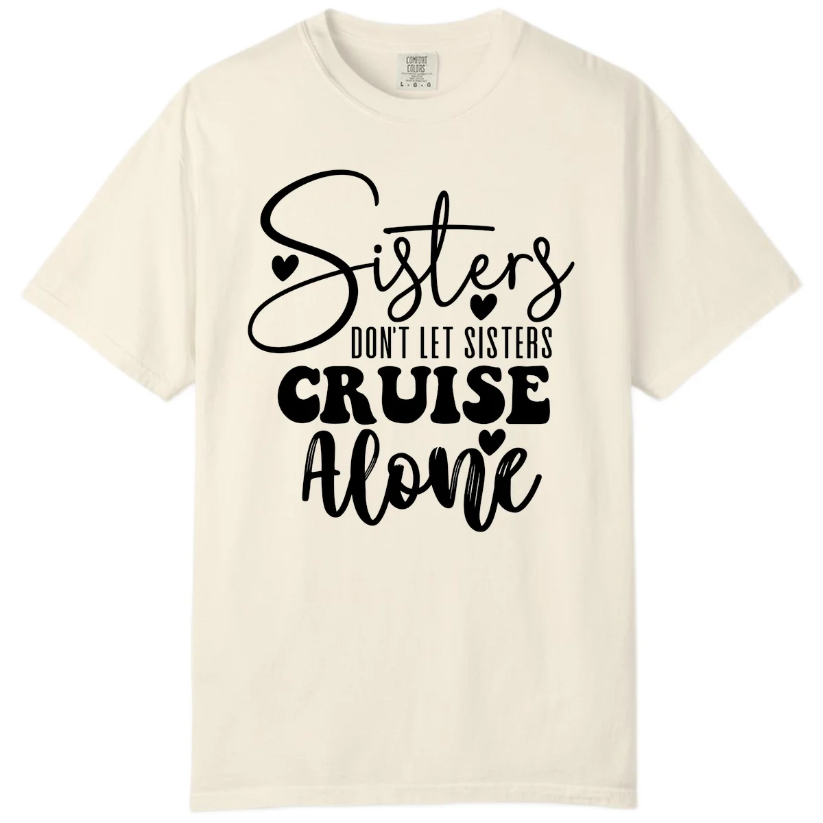 Sisters Don't Let Sisters Cruise Alone Comfort Color in Ivory