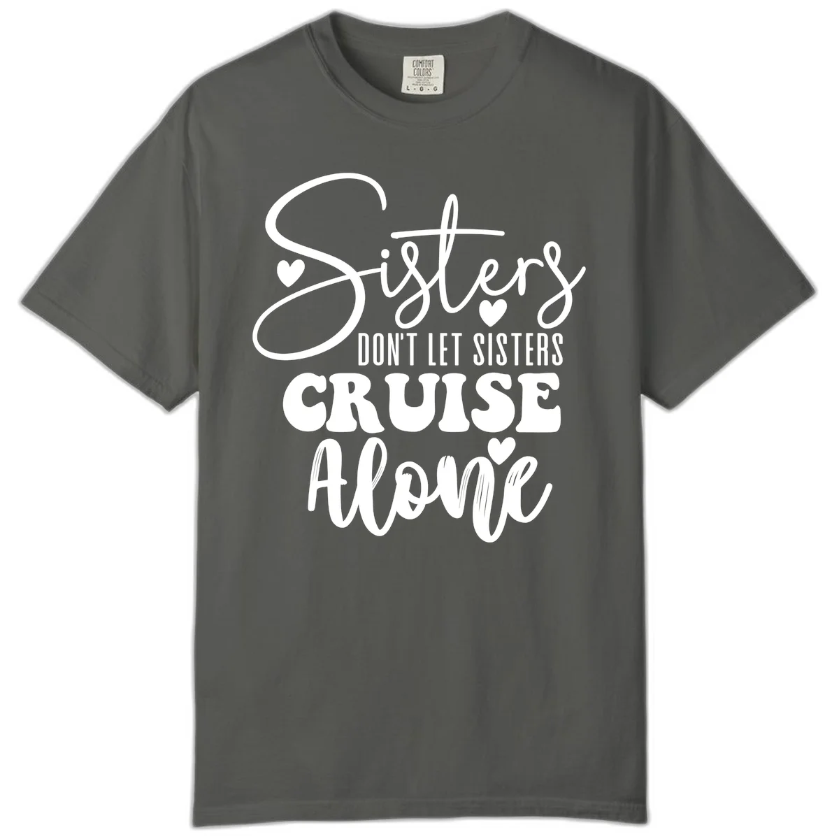 Sisters Don't Let Sisters Cruise Alone Comfort Color in Pepper