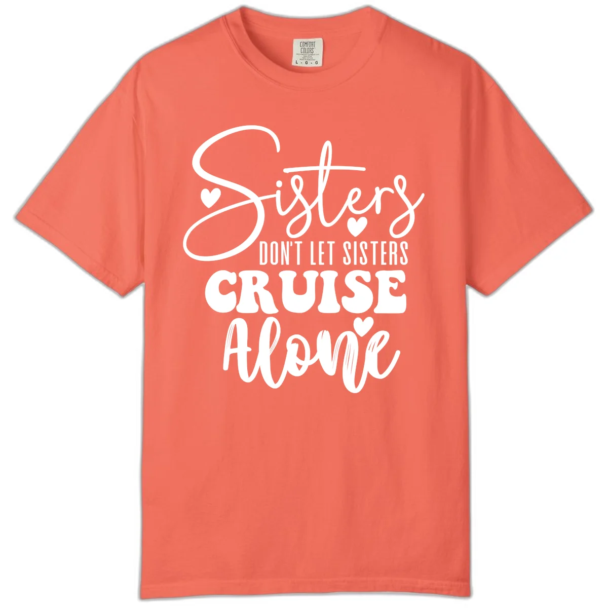 Sisters Don't Let Sisters Cruise Alone Comfort Color in Bright Salmon