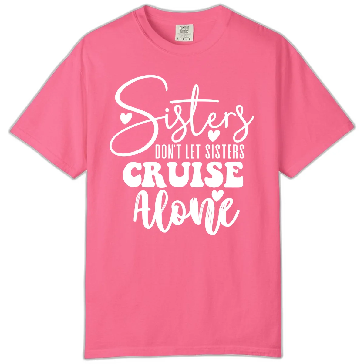 Sisters Don't Let Sisters Cruise Alone Comfort Color in Crunchberry