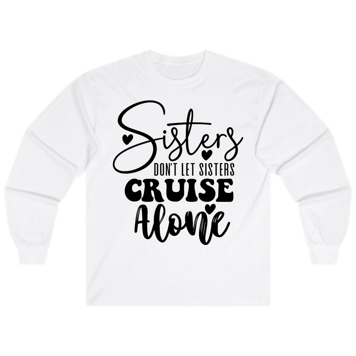 Sisters Don't Let Sisters Cruise Alone Long Sleeve in White