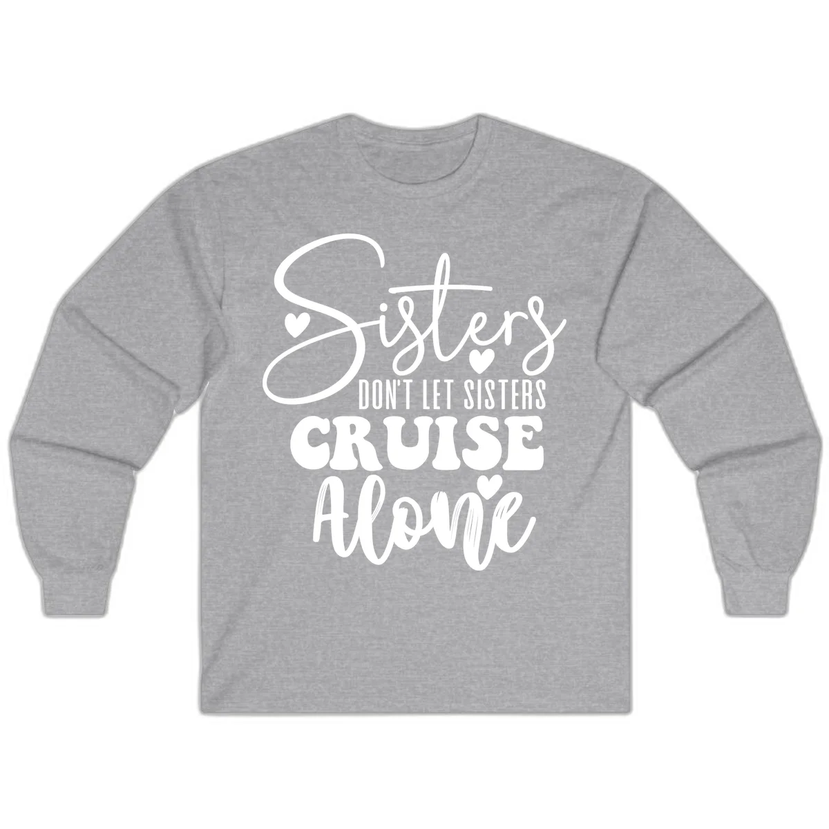 Sisters Don't Let Sisters Cruise Alone Long Sleeve in Sport Grey