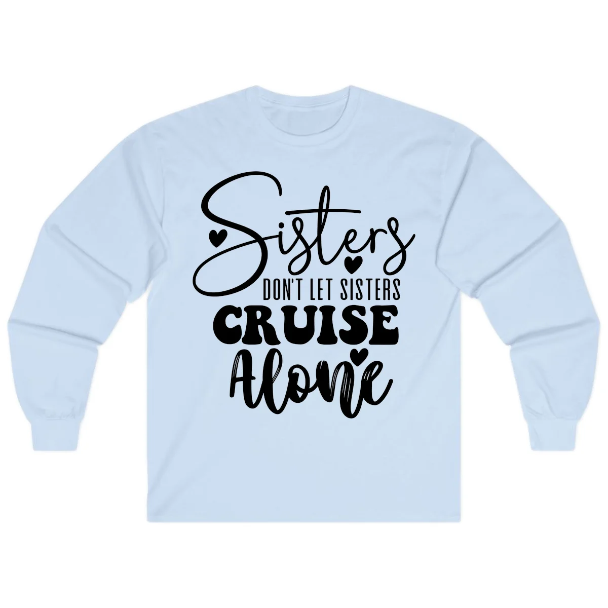Sisters Don't Let Sisters Cruise Alone Long Sleeve in Light Blue