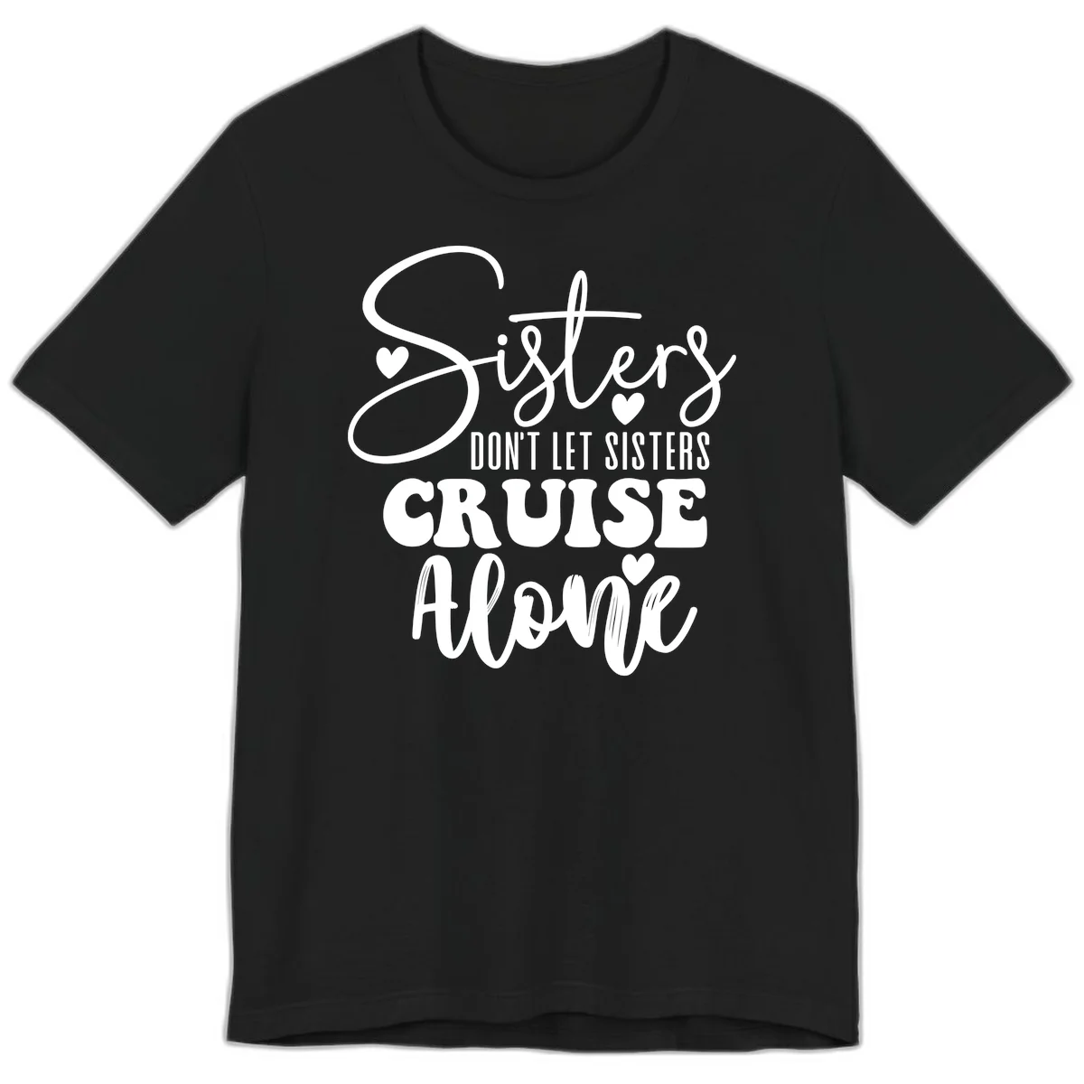 Sisters Don't Let Sisters Cruise Alone Premium T-Shirt in Black