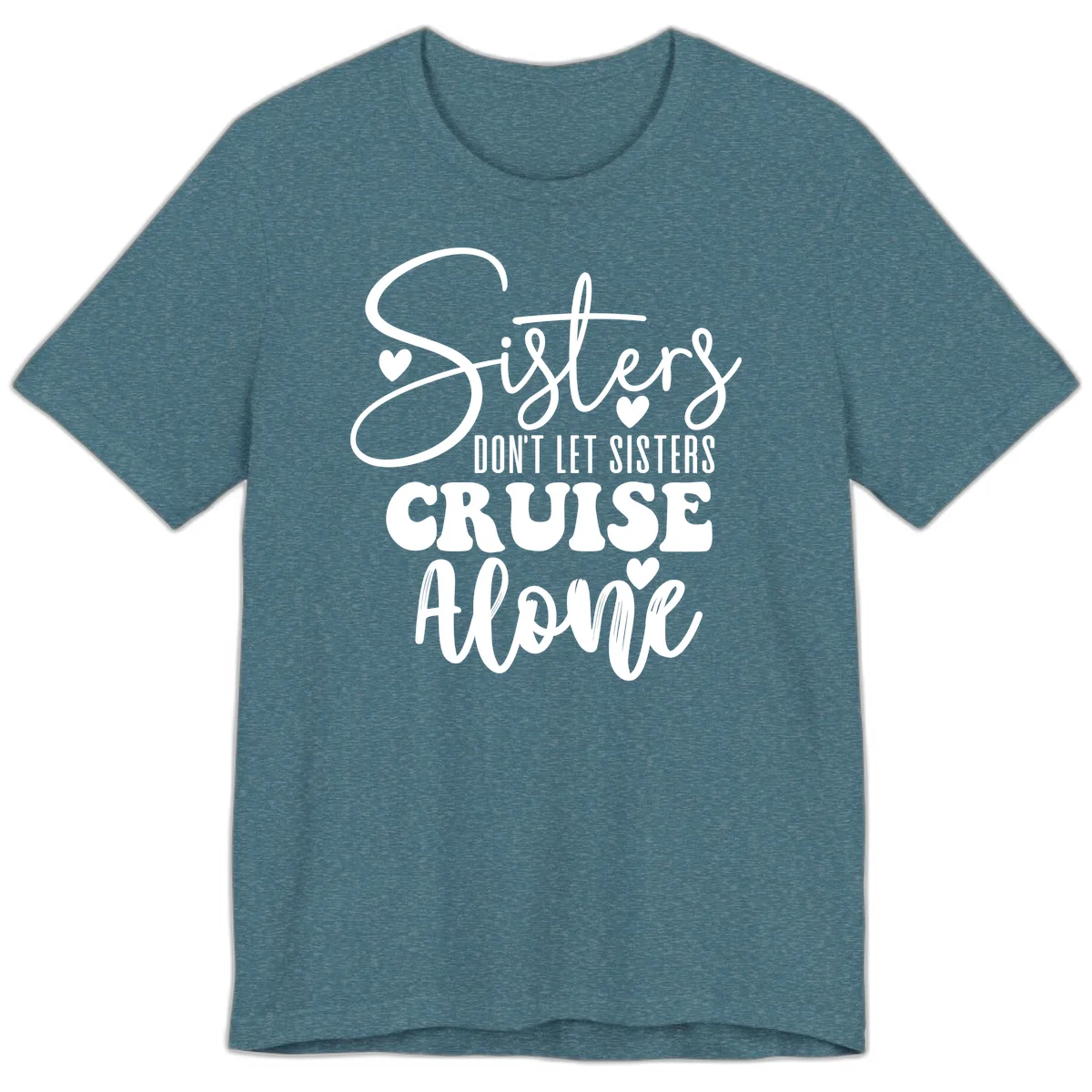 Sisters Don't Let Sisters Cruise Alone Premium T-Shirt in Heather Deep Teal