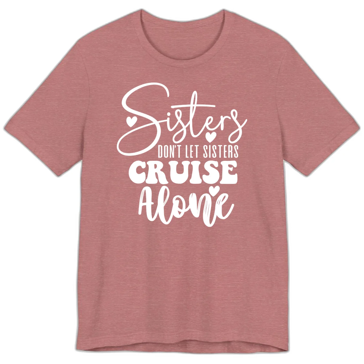 Sisters Don't Let Sisters Cruise Alone Premium T-Shirt in Heather Mauve
