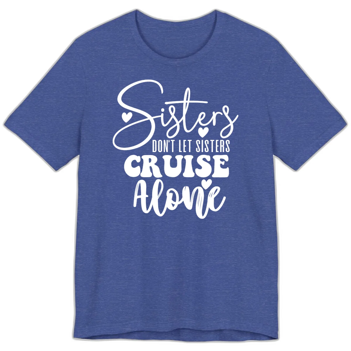 Sisters Don't Let Sisters Cruise Alone Premium T-Shirt in Heather True Royal
