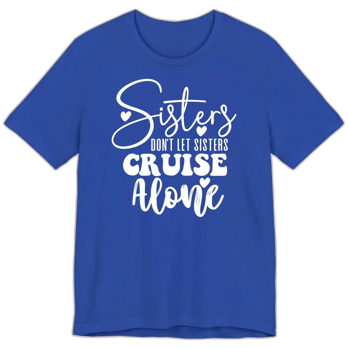 Sisters Don't Let Sisters Cruise Alone Premium T-Shirt in True Royal