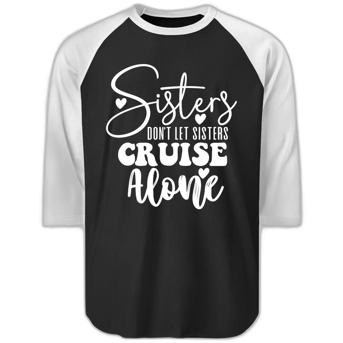 Sisters Don't Let Sisters Cruise Alone Raglan 3/4 in Black White