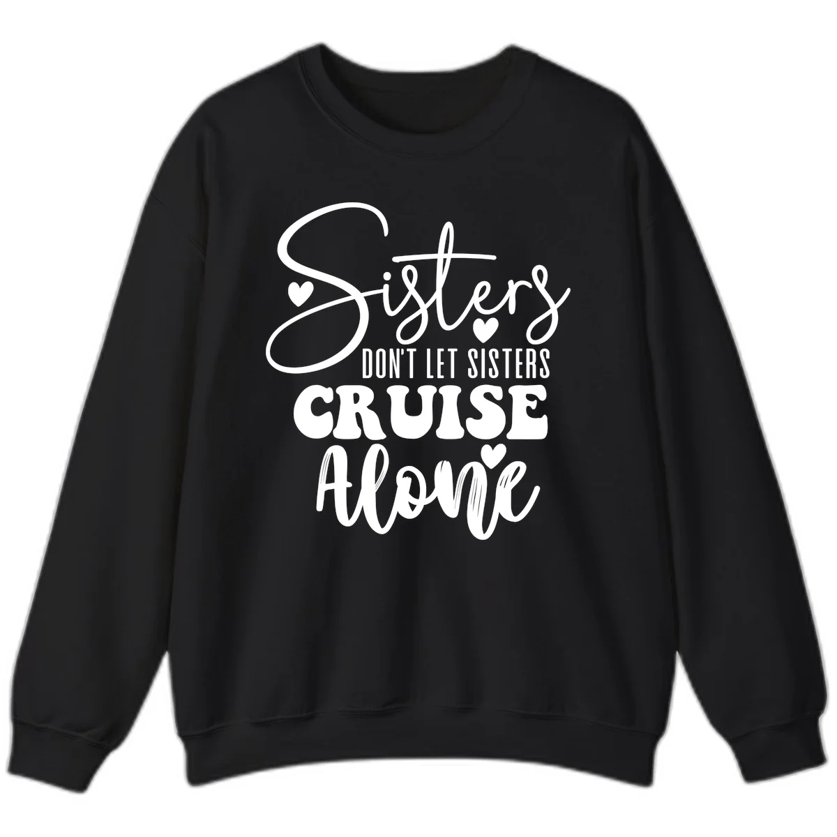 Sisters Don't Let Sisters Cruise Alone Sweatshirt in Black