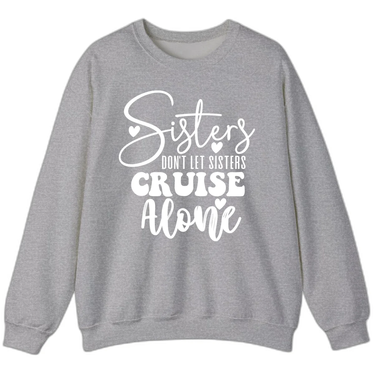 Sisters Don't Let Sisters Cruise Alone Sweatshirt in Sport Grey