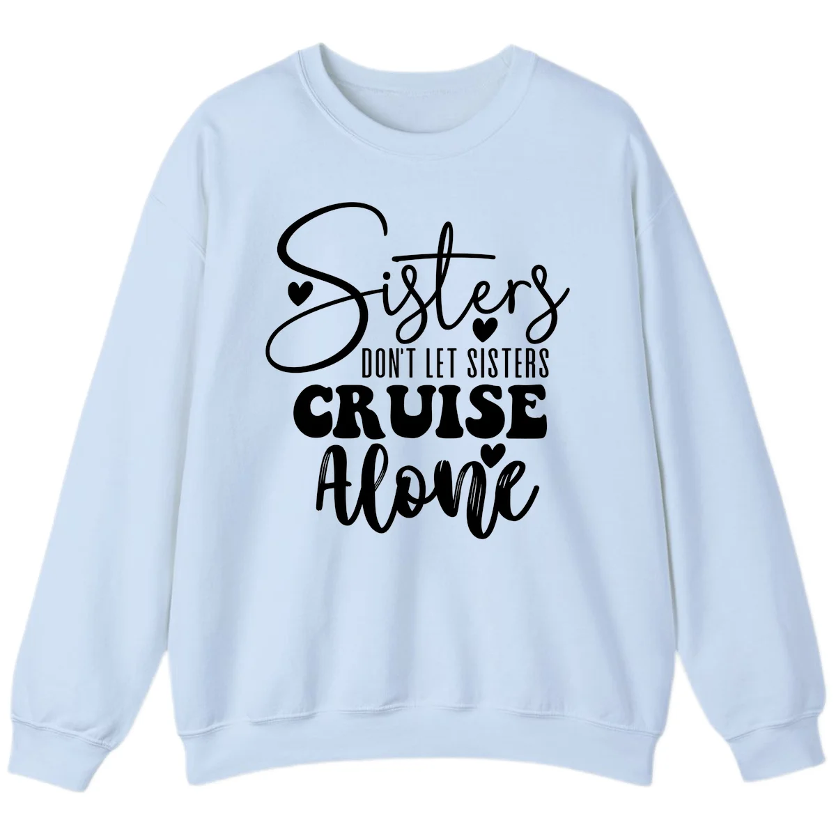 Sisters Don't Let Sisters Cruise Alone Sweatshirt in Light Blue
