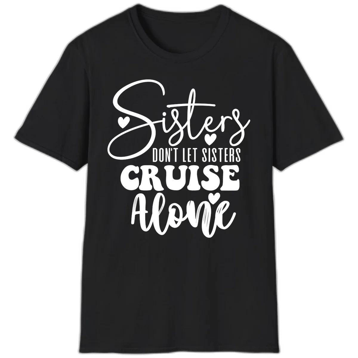 Sisters Don't Let Sisters Cruise Alone T-Shirt in Black