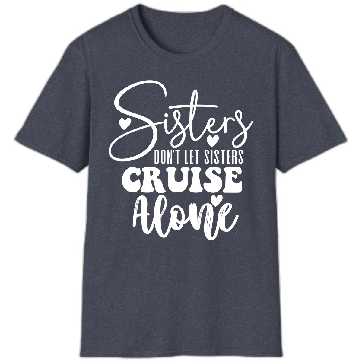 Sisters Don't Let Sisters Cruise Alone T-Shirt in Heather Navy