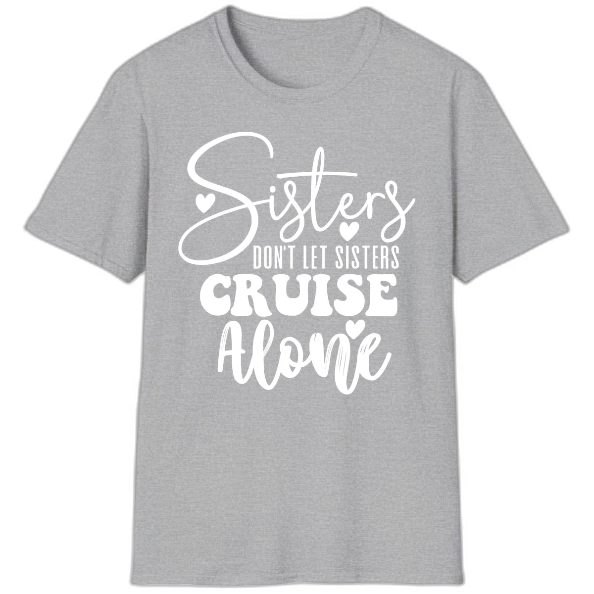 Sisters Don't Let Sisters Cruise Alone T-Shirt in Sport Grey
