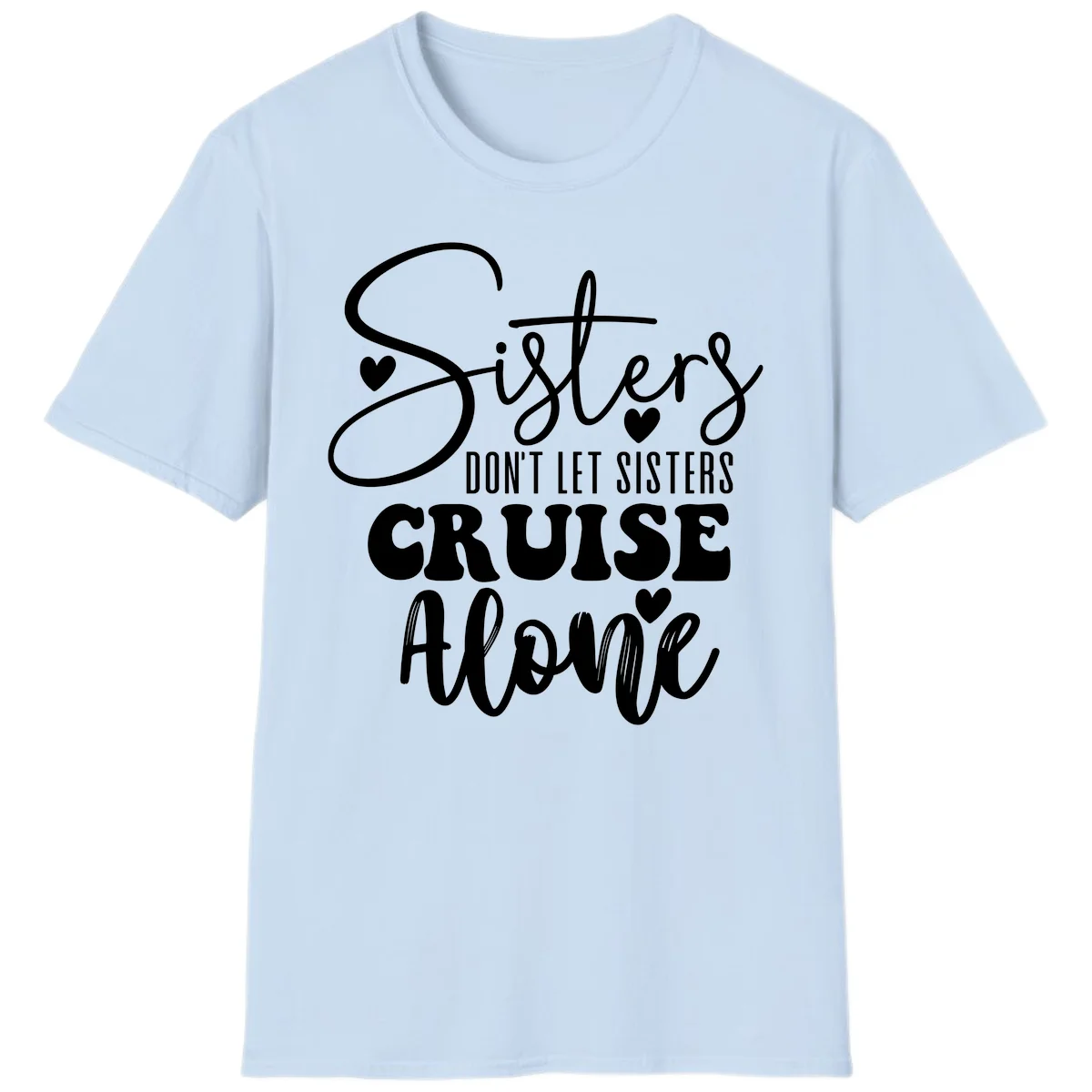 Sisters Don't Let Sisters Cruise Alone T-Shirt in Light Blue