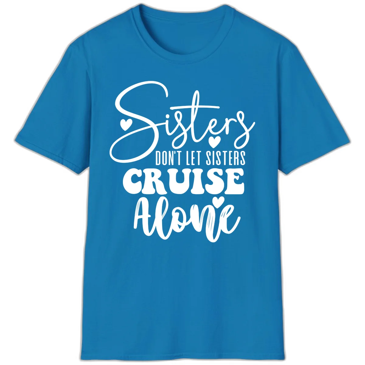 Sisters Don't Let Sisters Cruise Alone T-Shirt in Sapphire