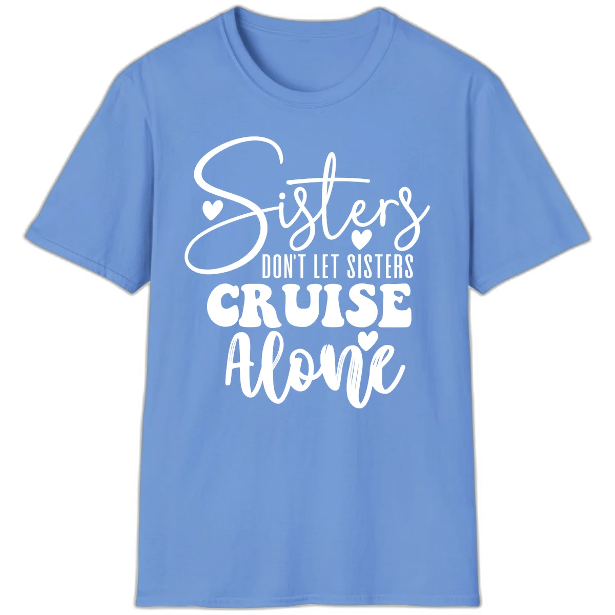 Sisters Don't Let Sisters Cruise Alone T-Shirt in Carolina Blue
