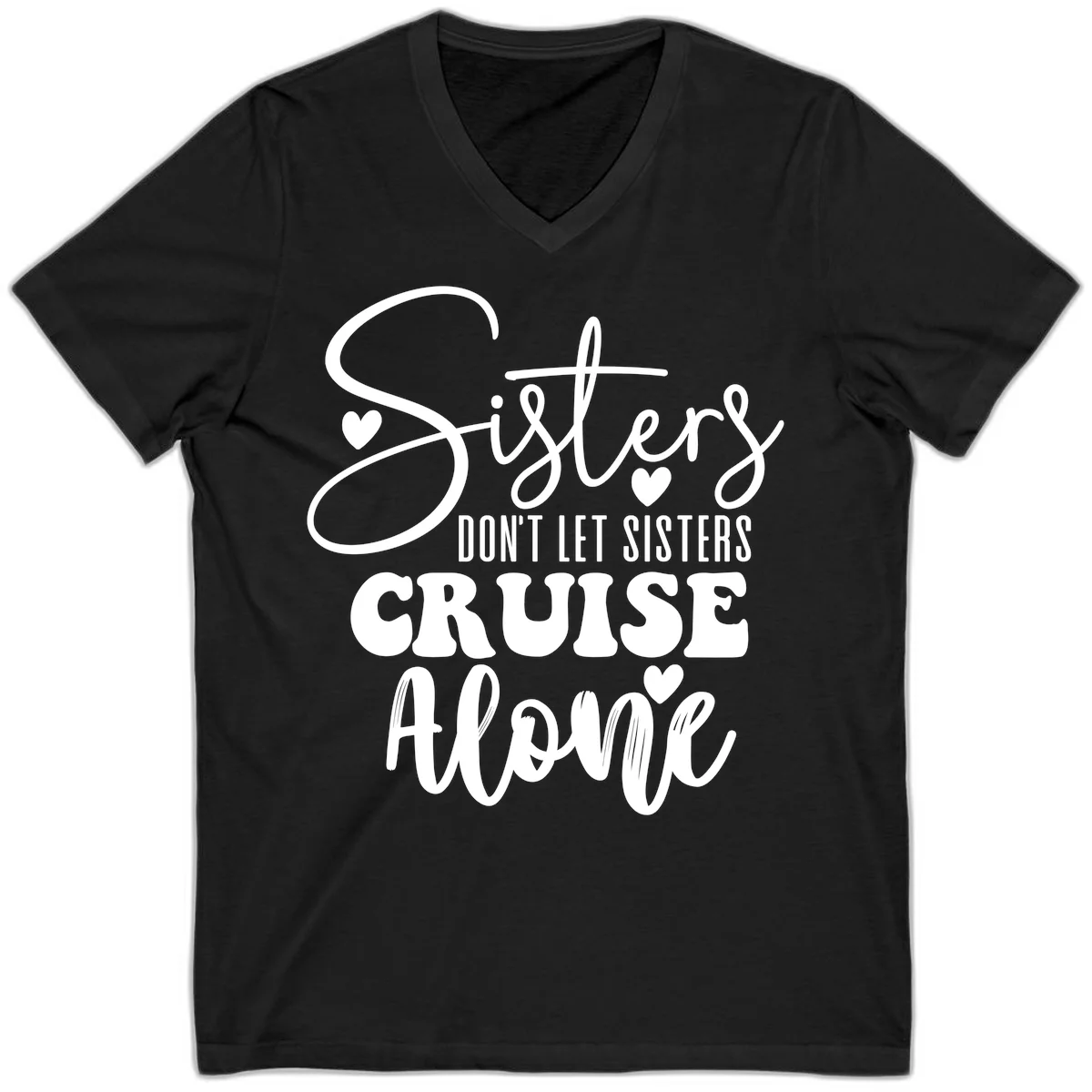 Sisters Don't Let Sisters Cruise Alone V-Neck in Black