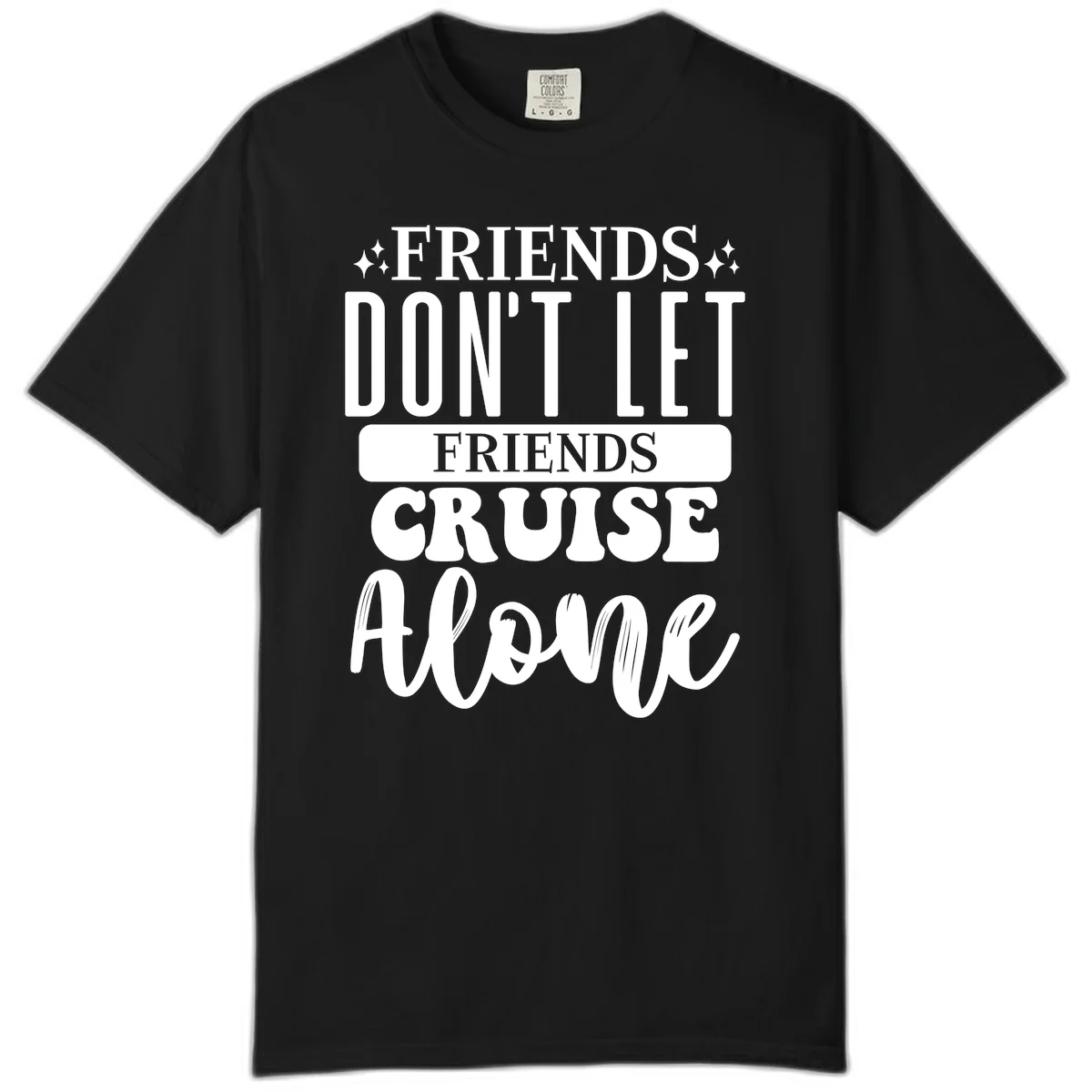 Friends Don't Let Friends Cruise Alone Comfort Color in Black