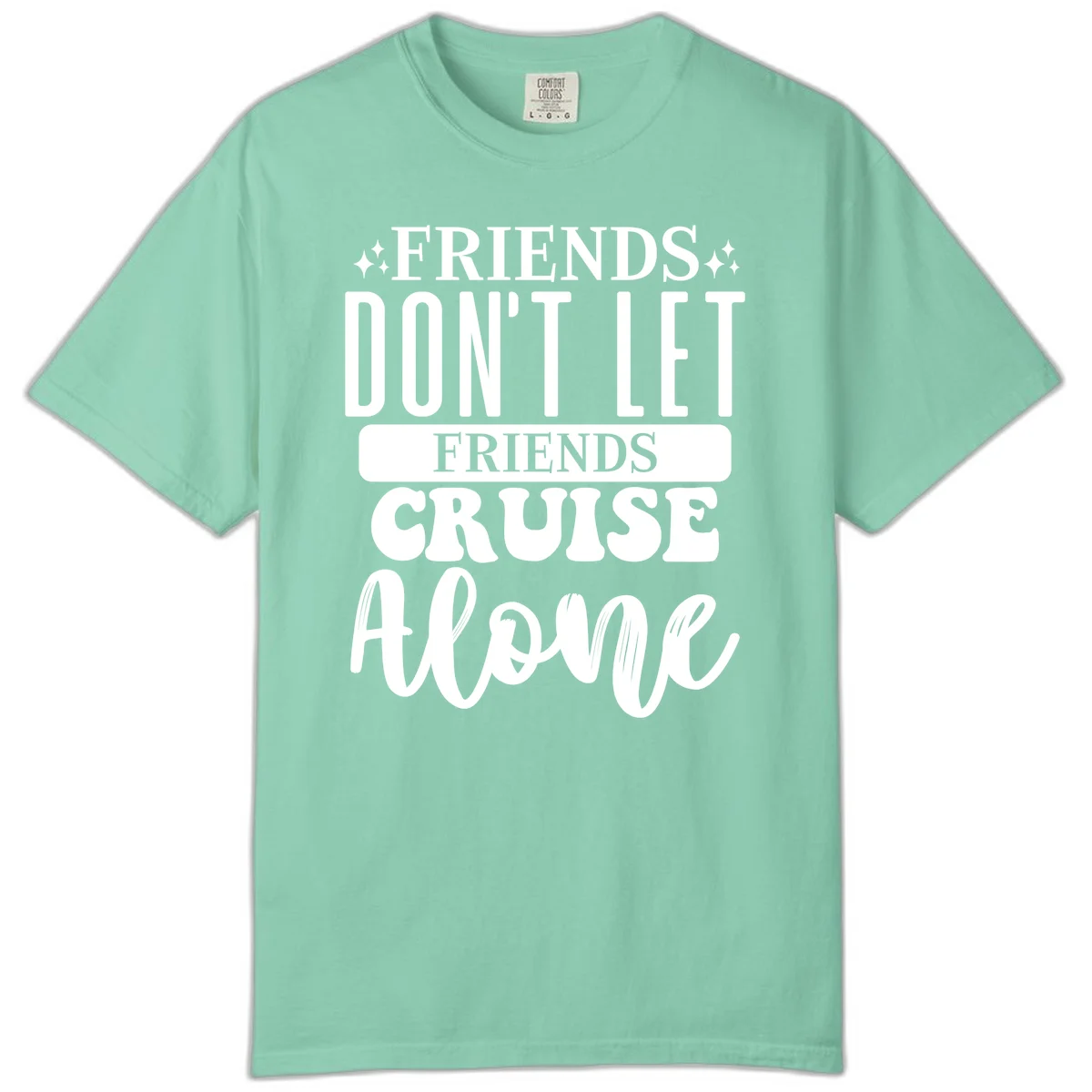 Friends Don't Let Friends Cruise Alone Comfort Color in Island Reef
