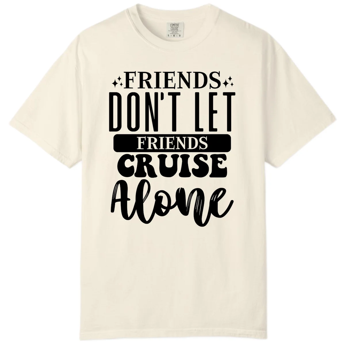 Friends Don't Let Friends Cruise Alone Comfort Color in Ivory