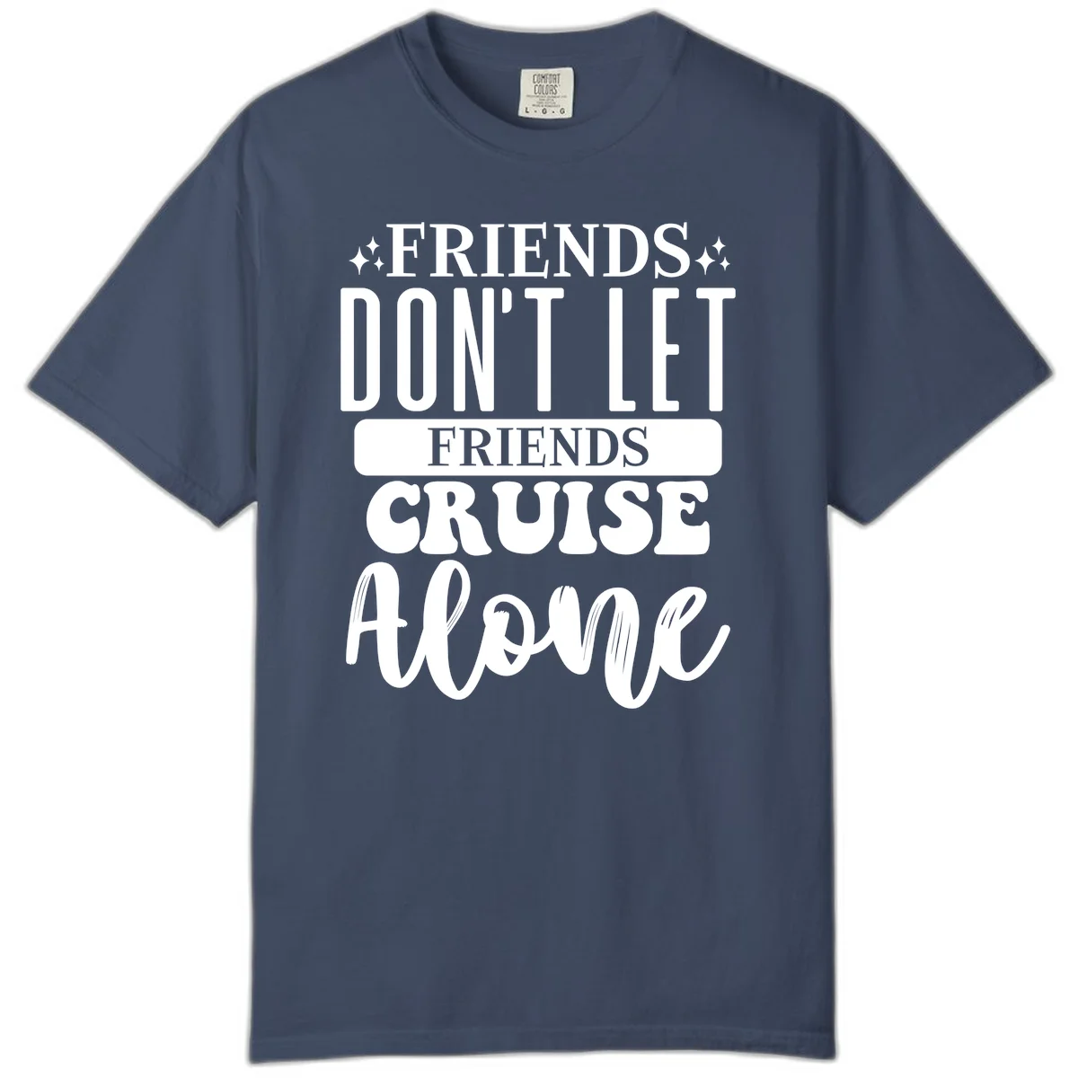 Friends Don't Let Friends Cruise Alone Comfort Color in Midnight
