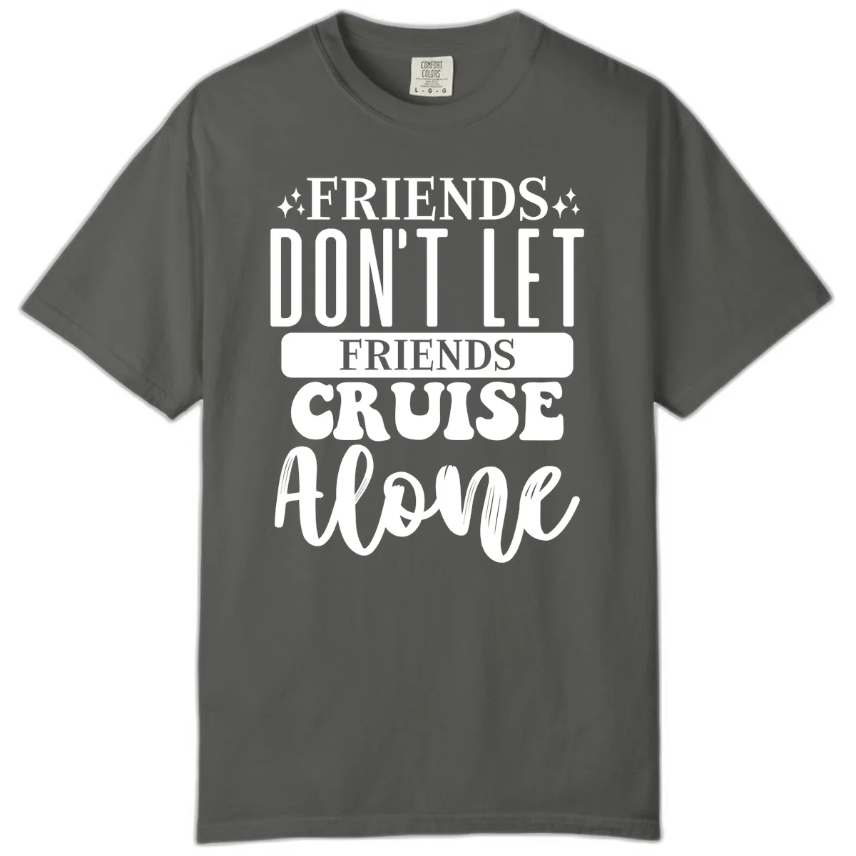 Friends Don't Let Friends Cruise Alone Comfort Color in Pepper
